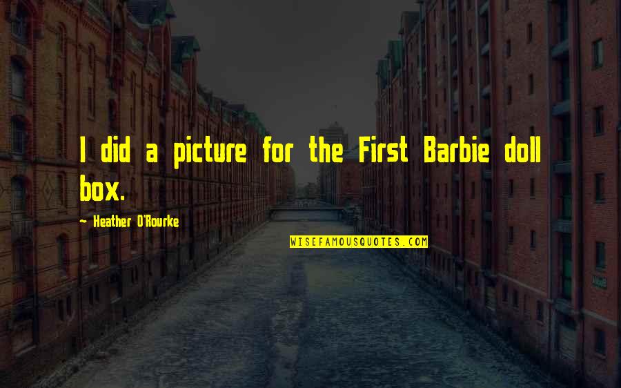 Rushy Servers Quotes By Heather O'Rourke: I did a picture for the First Barbie Rushy Servers Quotes By Heather O'Rourke: I did a picture for the First Barbie
