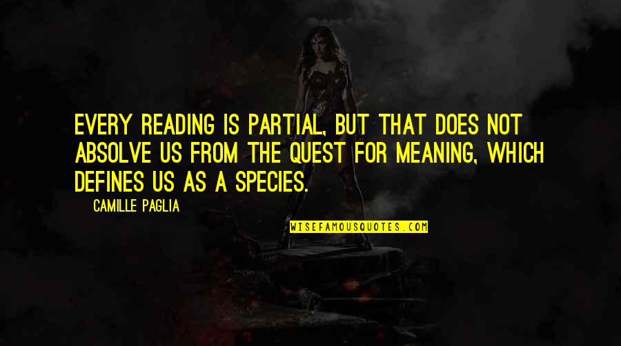 Rushyama Quotes By Camille Paglia: Every reading is partial, but that does not