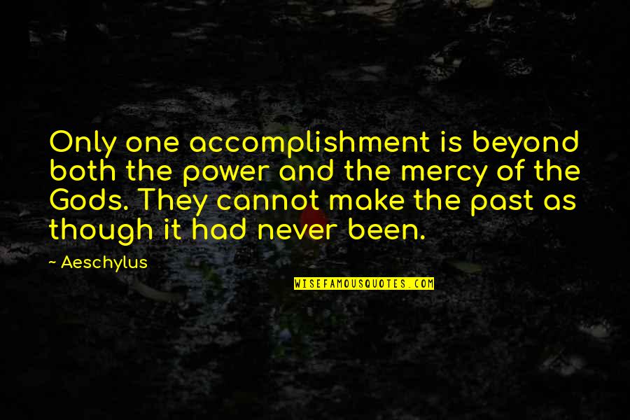 Rusine Quotes By Aeschylus: Only one accomplishment is beyond both the power