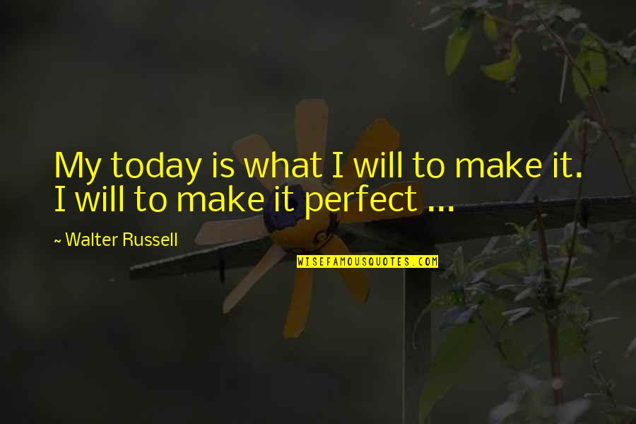 Rusinek Cycling Quotes By Walter Russell: My today is what I will to make