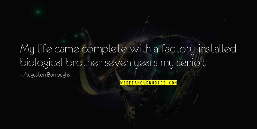 Rusinga Quotes By Augusten Burroughs: My life came complete with a factory-installed biological