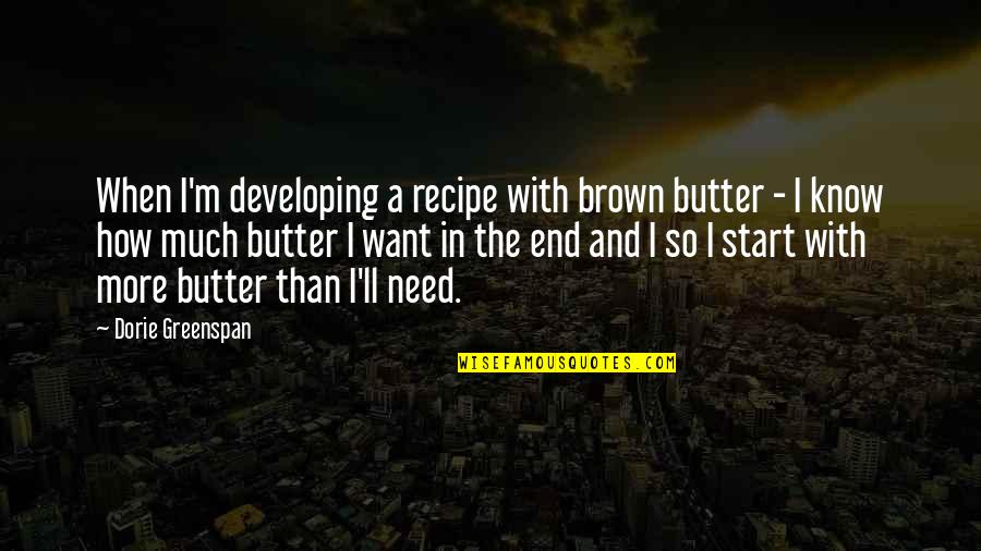 Ruska Abeceda Quotes By Dorie Greenspan: When I'm developing a recipe with brown butter Ruska Abeceda Quotes By Dorie Greenspan: When I'm developing a recipe with brown butter