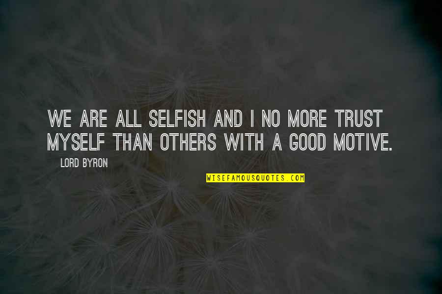Ruska Tastatura Quotes By Lord Byron: We are all selfish and I no more