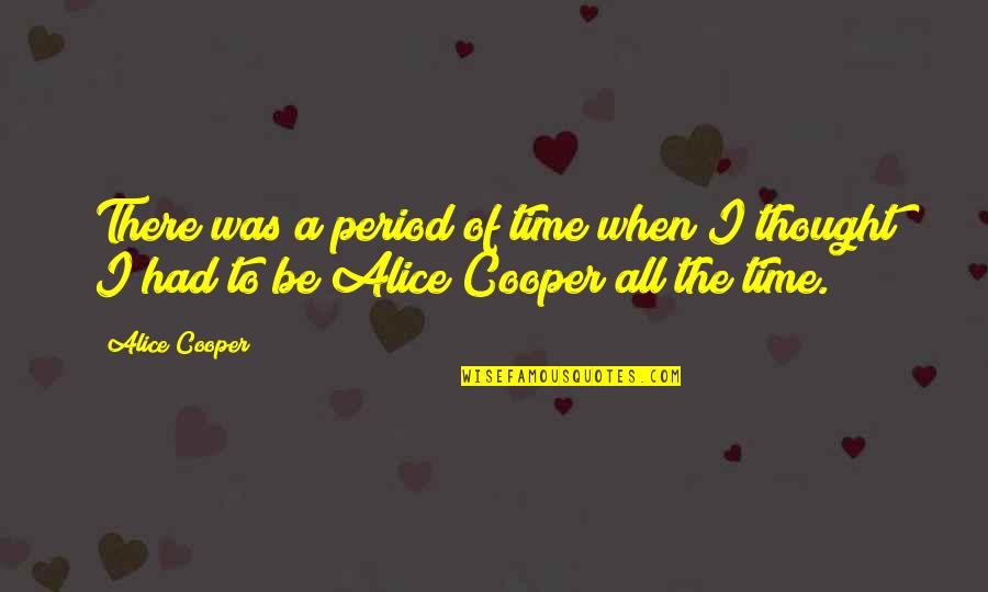 Ruska Zastava Quotes By Alice Cooper: There was a period of time when I