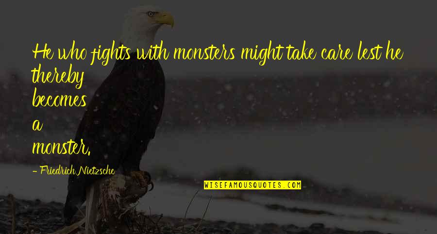 Ruski Quotes By Friedrich Nietzsche: He who fights with monsters might take care