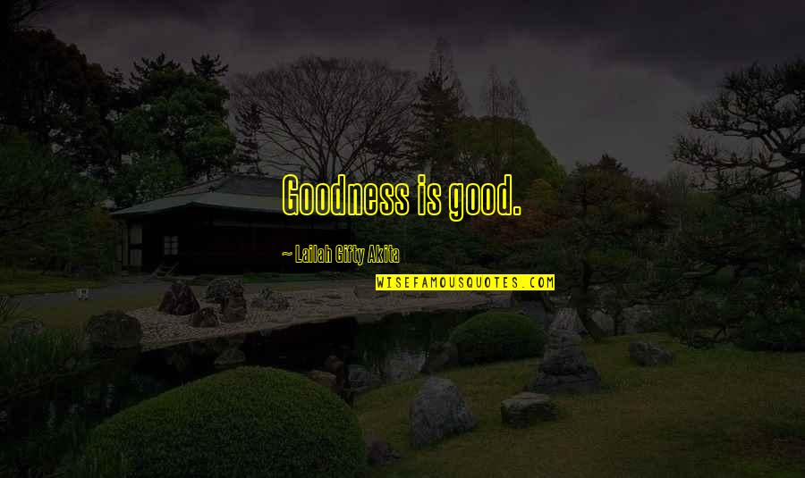 Ruskie Vaenie Quotes By Lailah Gifty Akita: Goodness is good. Ruskie Vaenie Quotes By Lailah Gifty Akita: Goodness is good.