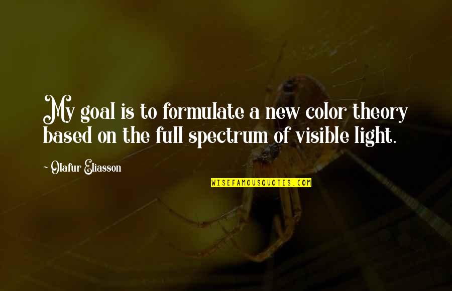 Ruskifer Quotes By Olafur Eliasson: My goal is to formulate a new color