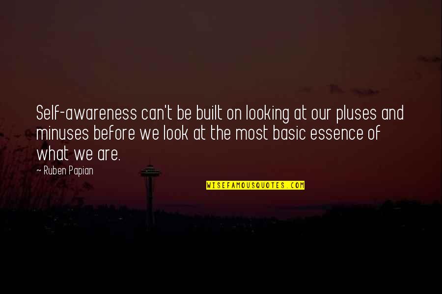 Ruskifer Quotes By Ruben Papian: Self-awareness can't be built on looking at our