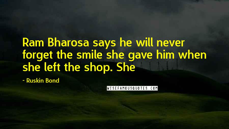Ruskin Bond quotes: Ram Bharosa says he will never forget the smile she gave him when she left the shop. She