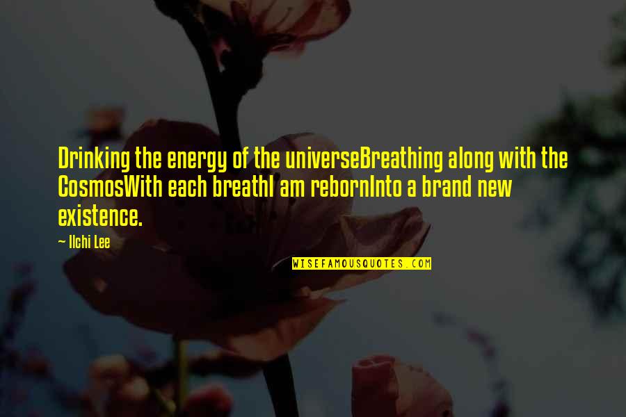 Ruskki Quotes By Ilchi Lee: Drinking the energy of the universeBreathing along with