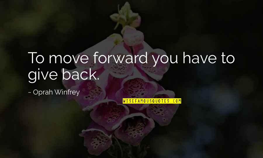 Ruskova Rebate Quotes By Oprah Winfrey: To move forward you have to give back.