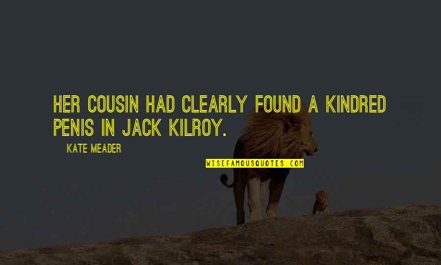 Ruslanova Lidia Quotes By Kate Meader: Her cousin had clearly found a kindred penis