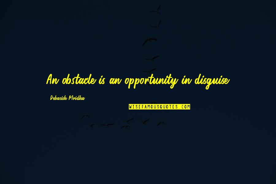 Ruslarn Animal Sekisi Quotes By Debasish Mridha: An obstacle is an opportunity in disguise.