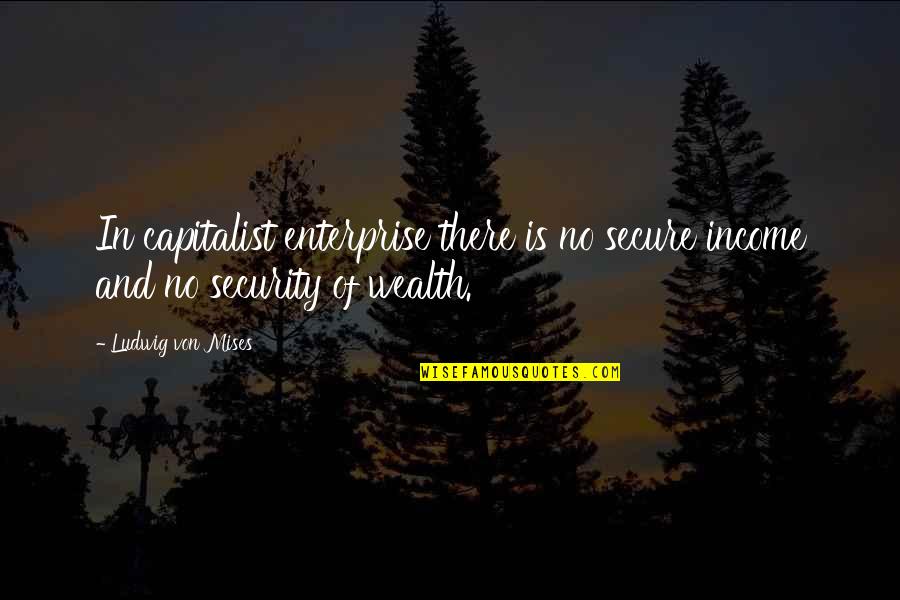 Rusling Paving Quotes By Ludwig Von Mises: In capitalist enterprise there is no secure income