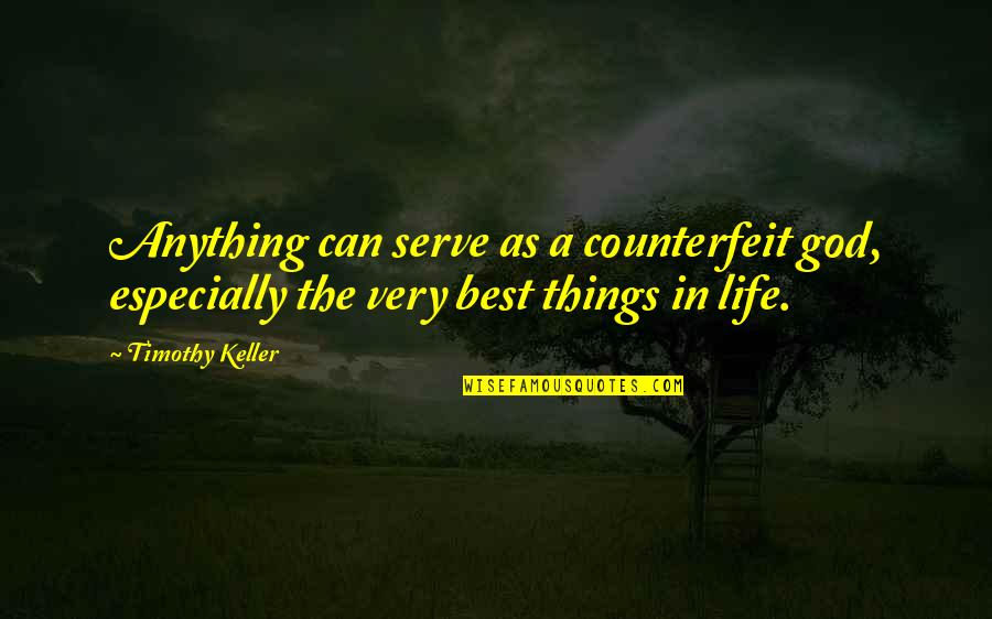 Rusmin Lawin Quotes By Timothy Keller: Anything can serve as a counterfeit god, especially