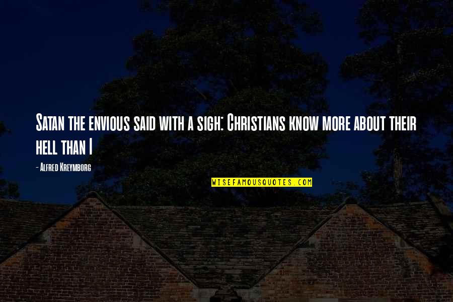 Rusmir Cviko Quotes By Alfred Kreymborg: Satan the envious said with a sigh: Christians