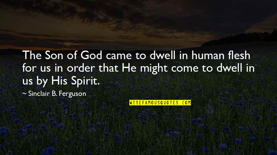 Rusoff Catherine Quotes By Sinclair B. Ferguson: The Son of God came to dwell in Rusoff Catherine Quotes By Sinclair B. Ferguson: The Son of God came to dwell in