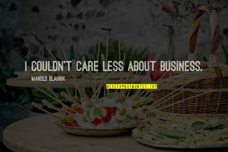 Rusovsky Quotes By Manolo Blahnik: I couldn't care less about business. Rusovsky Quotes By Manolo Blahnik: I couldn't care less about business.