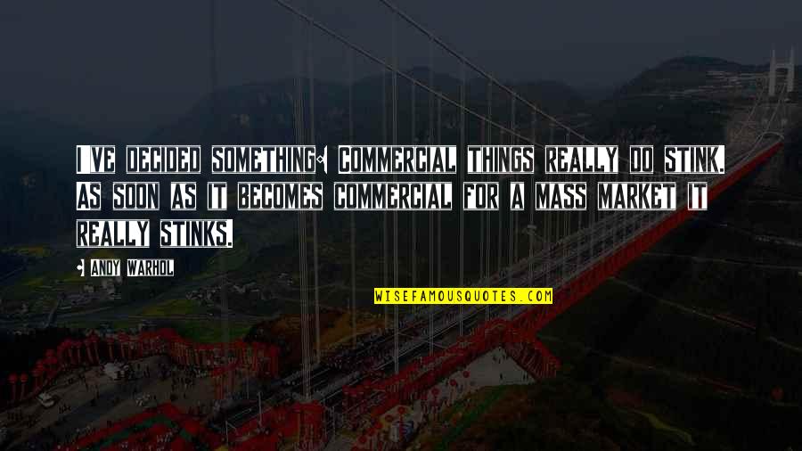 Russ Feingold Quotes By Andy Warhol: I've decided something: Commercial things really do stink. Russ Feingold Quotes By Andy Warhol: I've decided something: Commercial things really do stink.
