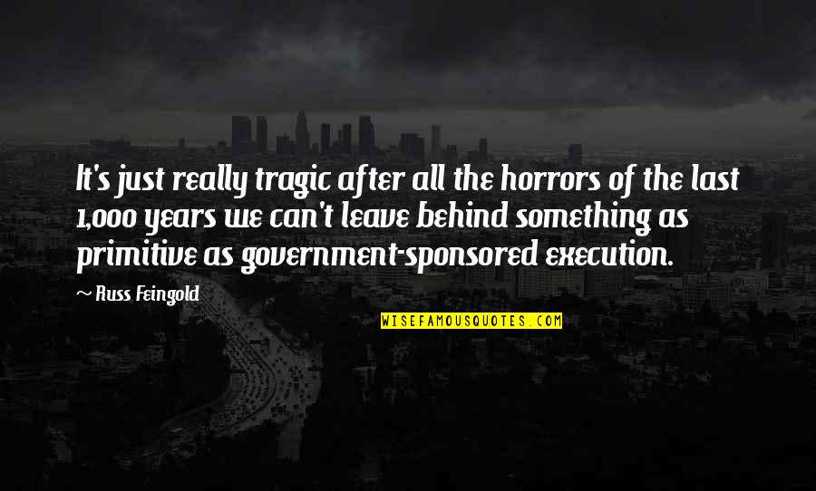 Russ Feingold Quotes By Russ Feingold: It's just really tragic after all the horrors Russ Feingold Quotes By Russ Feingold: It's just really tragic after all the horrors