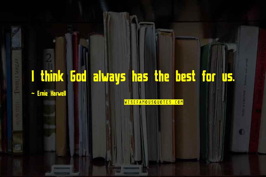 Russ Fulcher Quotes By Ernie Harwell: I think God always has the best for