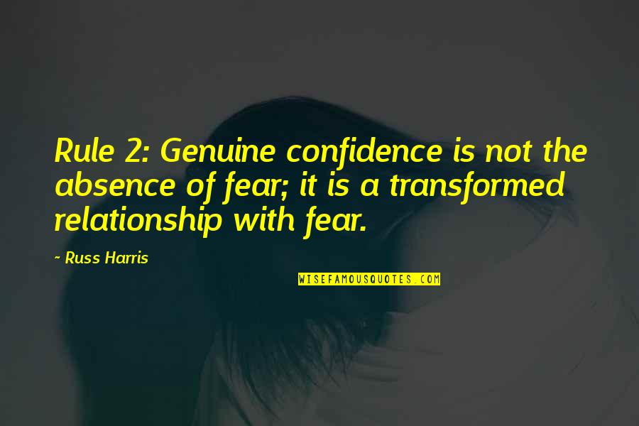Russ Quotes By Russ Harris: Rule 2: Genuine confidence is not the absence Russ Quotes By Russ Harris: Rule 2: Genuine confidence is not the absence