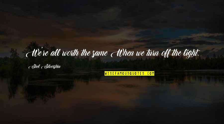 Russ Rader Quotes By Shel Silverstein: We're all worth the same When we turn