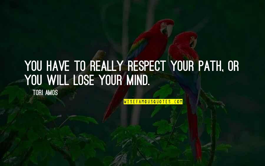 Russ Rader Quotes By Tori Amos: You have to really respect your path, or