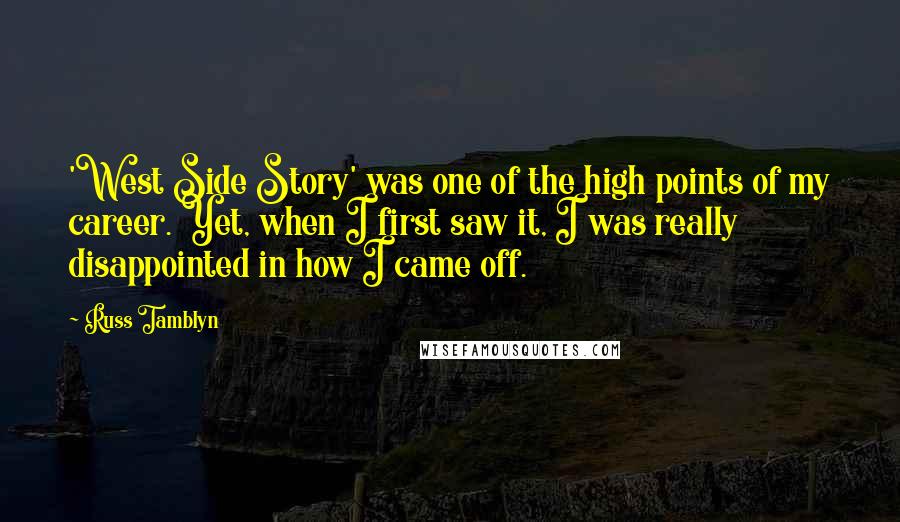 Russ Tamblyn quotes: 'West Side Story' was one of the high points of my career. Yet, when I first saw it, I was really disappointed in how I came off.