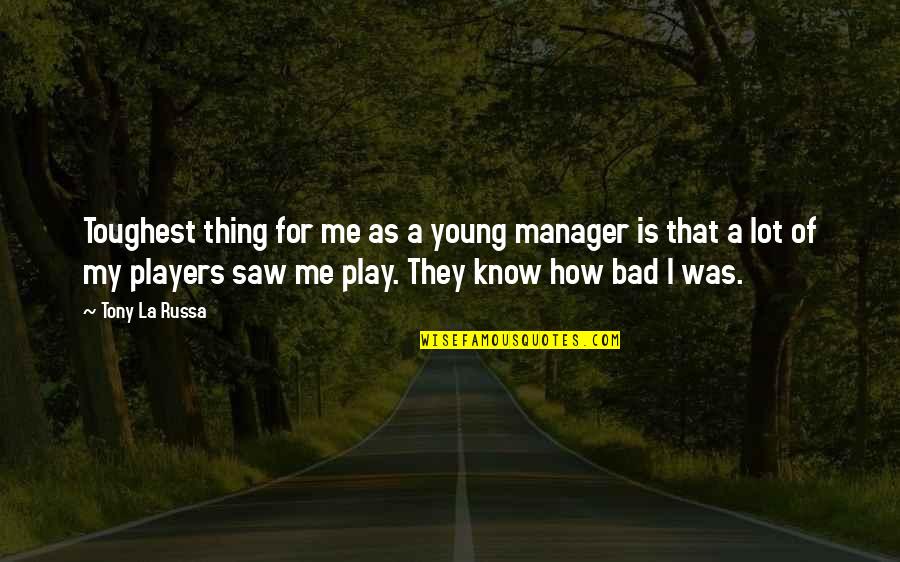 Russa Quotes By Tony La Russa: Toughest thing for me as a young manager Russa Quotes By Tony La Russa: Toughest thing for me as a young manager