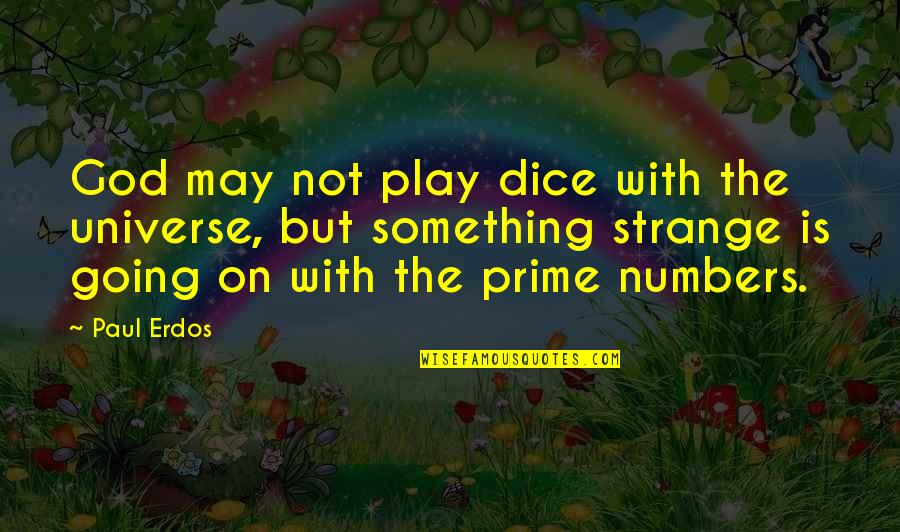 Russak Meats Quotes By Paul Erdos: God may not play dice with the universe,