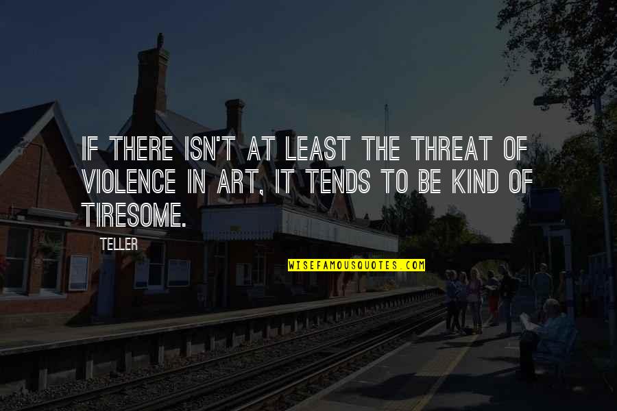 Russak Meats Quotes By Teller: If there isn't at least the threat of