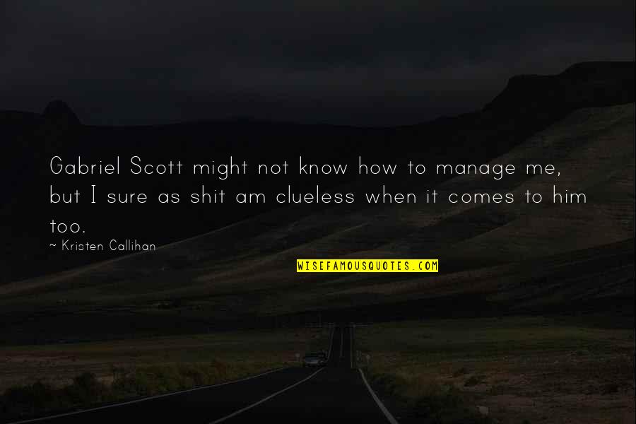 Russamee Gulyanamitta Quotes By Kristen Callihan: Gabriel Scott might not know how to manage Russamee Gulyanamitta Quotes By Kristen Callihan: Gabriel Scott might not know how to manage