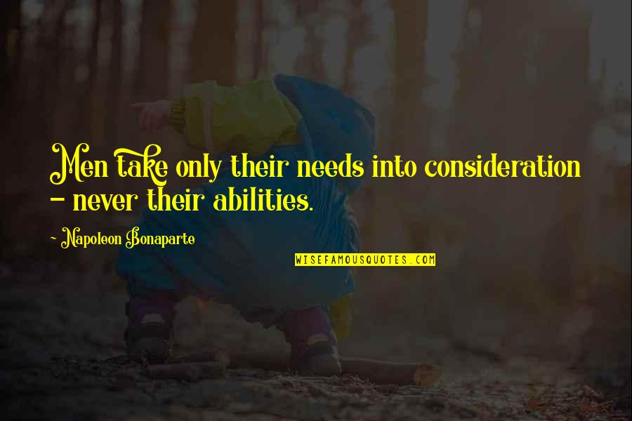 Russamee Gulyanamitta Quotes By Napoleon Bonaparte: Men take only their needs into consideration - Russamee Gulyanamitta Quotes By Napoleon Bonaparte: Men take only their needs into consideration -