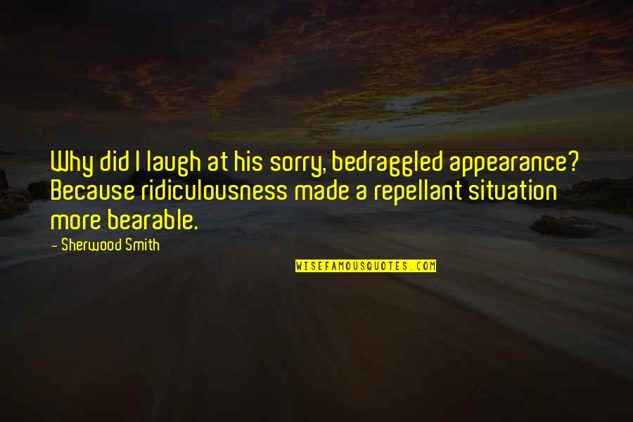 Russbach Dachstein Quotes By Sherwood Smith: Why did I laugh at his sorry, bedraggled Russbach Dachstein Quotes By Sherwood Smith: Why did I laugh at his sorry, bedraggled