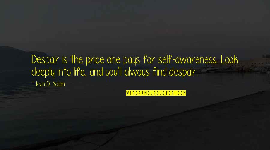 Russeck Gallery Quotes By Irvin D. Yalom: Despair is the price one pays for self-awareness. Russeck Gallery Quotes By Irvin D. Yalom: Despair is the price one pays for self-awareness.
