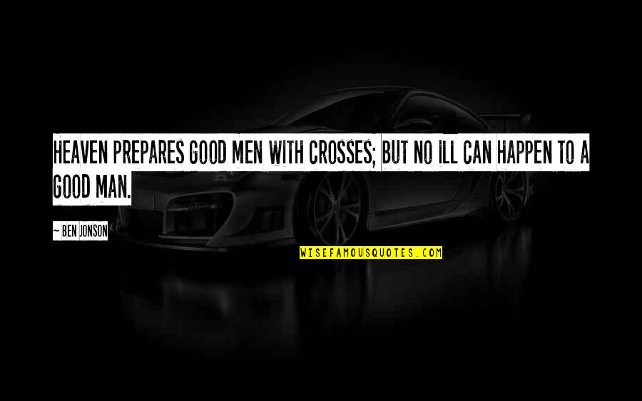 Russell 2000 Emini Futures Quotes By Ben Jonson: Heaven prepares good men with crosses; but no
