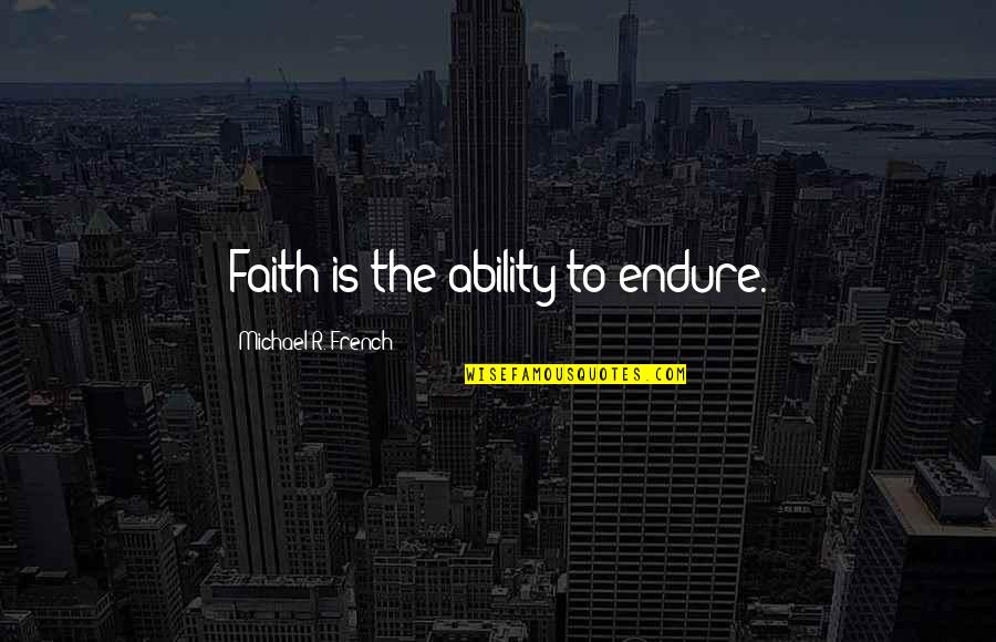 Russell 2000 Emini Futures Quotes By Michael R. French: Faith is the ability to endure. Russell 2000 Emini Futures Quotes By Michael R. French: Faith is the ability to endure.
