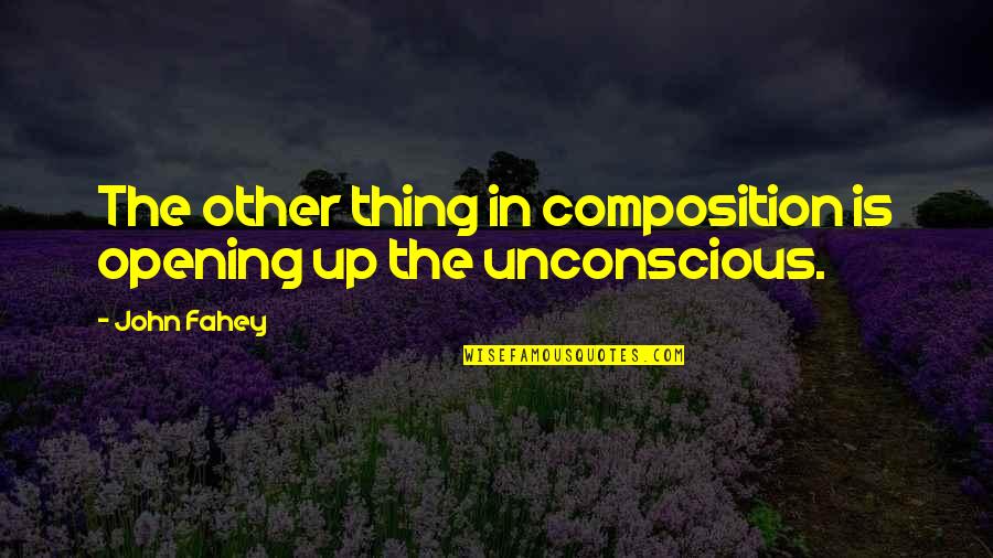 Russell 2000 Historical Quotes By John Fahey: The other thing in composition is opening up