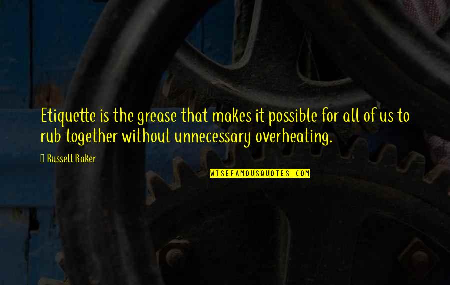 Russell Baker Quotes By Russell Baker: Etiquette is the grease that makes it possible