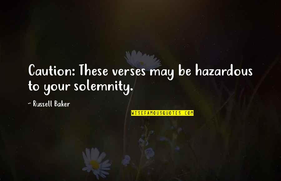 Russell Baker Quotes By Russell Baker: Caution: These verses may be hazardous to your