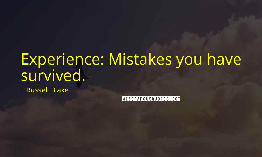 Russell Blake quotes: Experience: Mistakes you have survived.