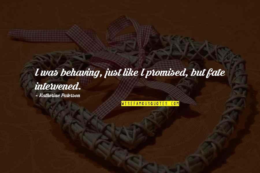 Russell Bufalino Quotes By Katherine Paterson: I was behaving, just like I promised, but Russell Bufalino Quotes By Katherine Paterson: I was behaving, just like I promised, but