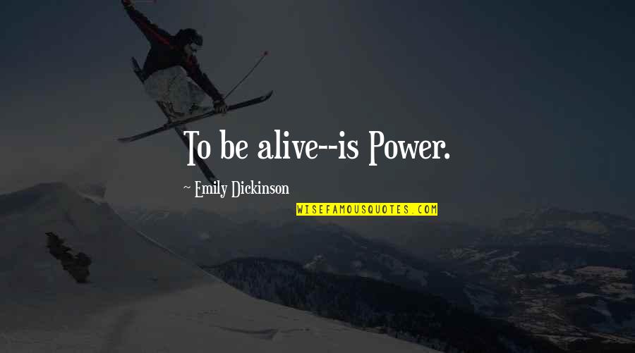 Russell Conwell Quotes By Emily Dickinson: To be alive--is Power. Russell Conwell Quotes By Emily Dickinson: To be alive--is Power.