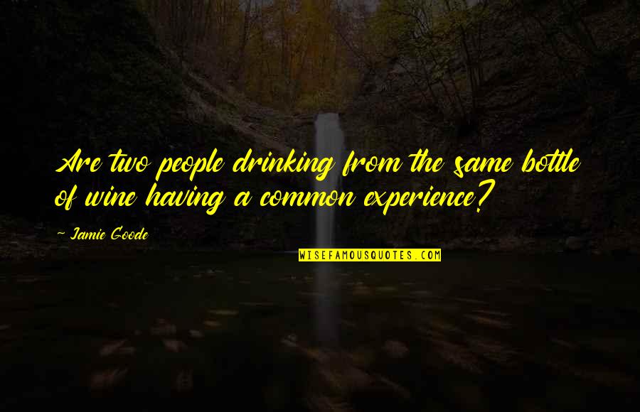 Russell Conwell Quotes By Jamie Goode: Are two people drinking from the same bottle