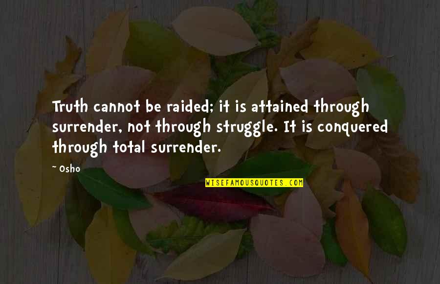 Russell Crowe Body Of Lies Quotes By Osho: Truth cannot be raided; it is attained through Russell Crowe Body Of Lies Quotes By Osho: Truth cannot be raided; it is attained through