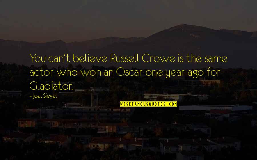 Russell Crowe Gladiator Quotes By Joel Siegel: You can't believe Russell Crowe is the same