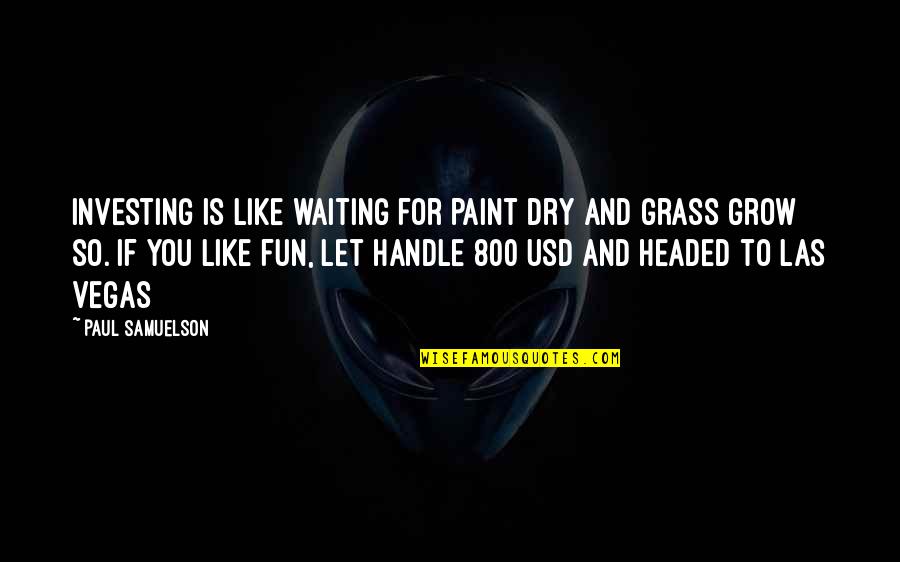 Russell Dunbar Quotes By Paul Samuelson: Investing is like waiting for paint dry and