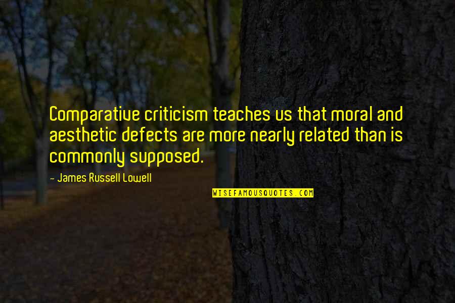 Russell From Up Quotes By James Russell Lowell: Comparative criticism teaches us that moral and aesthetic