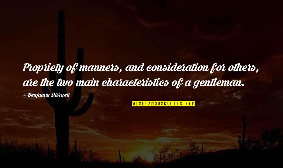 Russell H. Ewing Quotes By Benjamin Disraeli: Propriety of manners, and consideration for others, are Russell H. Ewing Quotes By Benjamin Disraeli: Propriety of manners, and consideration for others, are